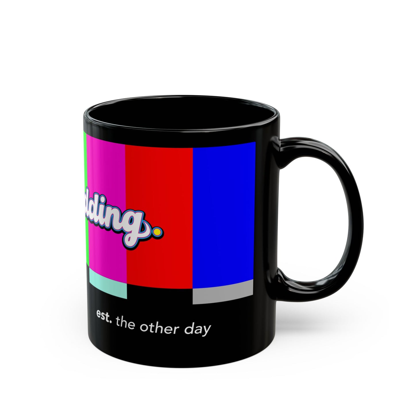 Just Kidding Coffee Mug 11oz