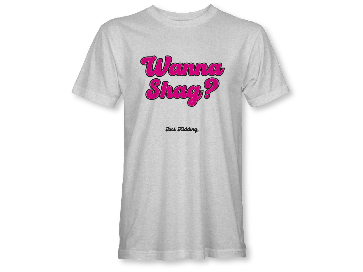 Wanna Shag? Unisex