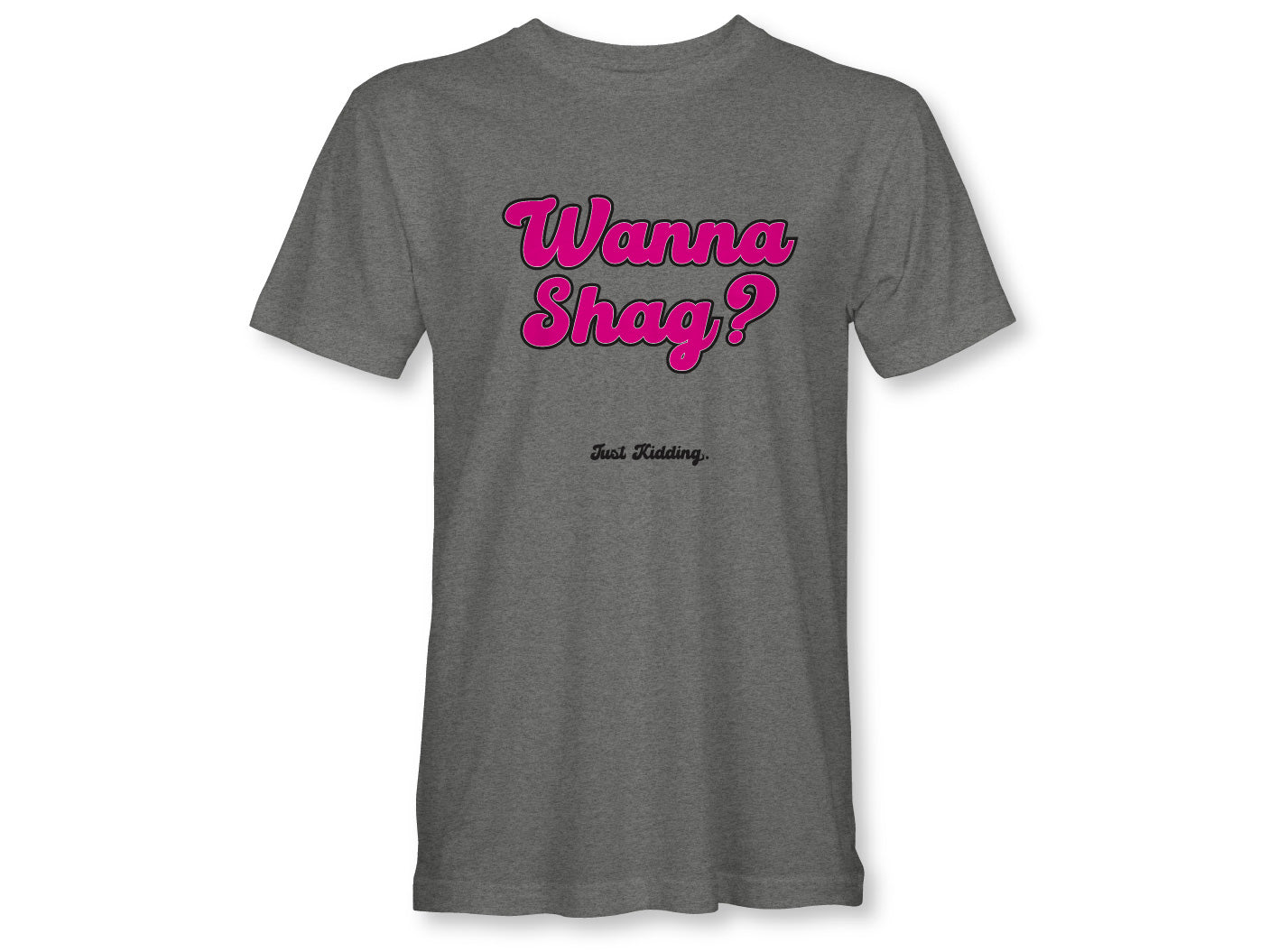 Wanna Shag? Unisex
