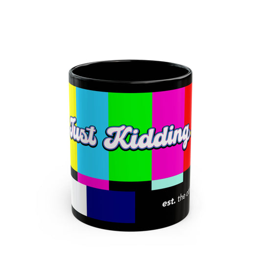 Just Kidding Coffee Mug 11oz